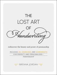 The Lost Art of Handwriting : Rediscover the Beauty and Power of Penmanship
