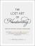 The Lost Art of Handwriting : Rediscover the Beauty and Power of Penmanship