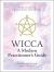 Wicca: a Modern Practitioner's Guide : Your Guide to Mastering the Craft