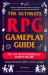 The Ultimate RPG Gameplay Guide : Role-Play the Best Campaign Ever--No Matter the Game!