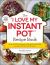 The "I Love My Instant Pot®" Recipe Book : From Trail Mix Oatmeal to Mongolian Beef BBQ, 175 Easy and Delicious Recipes