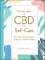 The Little Book of CBD for Self-Care : 175+ Ways to Soothe, Support, and Restore Yourself with CBD