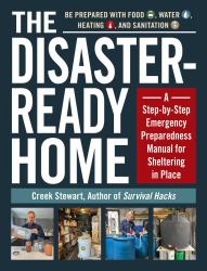 The Disaster-Ready Home : A Step-By-Step Emergency Preparedness Manual for Sheltering in Place