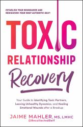 Toxic Relationship Recovery : Your Guide to Identifying Toxic Partners, Leaving Unhealthy Dynamics, and Healing Emotional Wounds after a Breakup