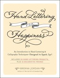Hand Lettering for Happiness : An Introduction to Hand Lettering and Calligraphy Techniques--Designed to Spark Joy!