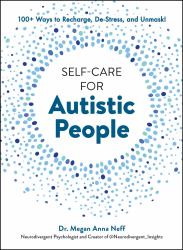Self-Care for Autistic People : 100+ Ways to Recharge, de-Stress, and Unmask!