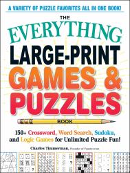 The Everything Large-Print Games and Puzzles Book : 150+ Crossword, Word Search, Sudoku, and Logic Games for Unlimited Puzzle Fun!