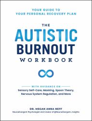 The Autistic Burnout Workbook : Your Guide to Your Personal Recovery Plan