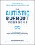 The Autistic Burnout Workbook : Your Guide to Your Personal Recovery Plan The Autistic Burnout Workbook : Your Guide to Your Personal Recovery Plan