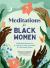 Meditations for Black Women : 75 Mindful Reflections to Help You Stay Grounded and Find Inner Peace Meditations for Black Women : 75 Mindful Reflections to Help You Stay Grounded and Find Inner Peace