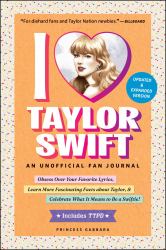 I Love Taylor Swift Updated and Expanded Version : An Unofficial Fan Journal