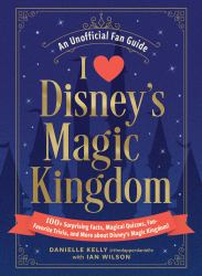 I Love Disney's Magic Kingdom : 100+ Surprising Facts, Magical Quizzes, Fan-Favorite Trivia, and More about Disney's Magic Kingdom!