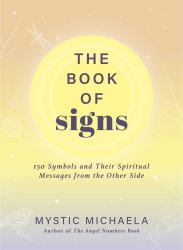The Book of Signs : 150 Symbols and Their Spiritual Messages from the Other Side