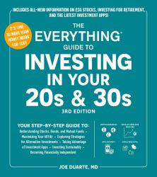 The Everything Guide to Investing in Your 20s and 30s, 3rd Edition : Your Step-By-Step Guide to: * Understanding Stocks, Bonds, and Mutual Funds * Maximizing Your 401(k) * Exploring Strategies for Alternative Investments * Taking Advantage of Investment 