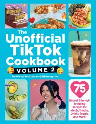 The Unofficial TikTok Cookbook, Volume 2 : 75 (More!) Internet-Breaking Recipes for Meals, Snacks, Drinks, Treats, and More!