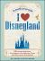 I Love Disneyland : 100+ Surprising Facts, Fun Quizzes, Fan-Favorite Trivia, and More about Disneyland!