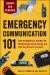 Emergency Communication 101 : The Essential Guide to Maintaining Contact During and after Any Disaster Scenario