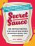 Secret Sauce : 200 Copycat Recipes to Re-Create Your Favorite Restaurant Sauces, Dips, and Dressings