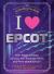 I Love EPCOT : 100+ Magical Facts, Quizzes, Fan-Favorite Trivia, and More about EPCOT!