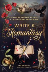 Write a Romantasy : 99 Writing Prompts to Craft a Tale of Heart and Heroism