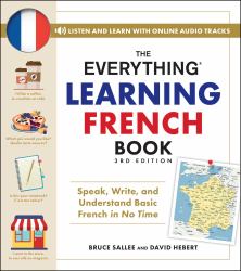 The Everything Learning French Book, 3rd Edition : Speak, Write, and Understand Basic French in No Time