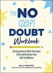 The No (Self) Doubt Workbook : 125 Exercises to Ditch Your Inner Critic and Increase Your Self-Confidence