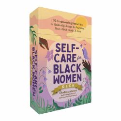 Self-Care for Black Women Deck : 50 Empowering Activities to Radically Accept and Prioritize Your Mind, Body, and Soul