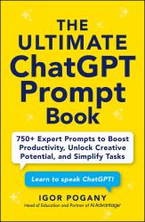 The Ultimate ChatGPT Prompt Book : 750+ Expert Prompts to Boost Productivity, Unlock Creative Potential, and Simplify Tasks
