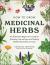 How to Grow Medicinal Herbs : An Illustrated Beginner's Guide to Growing, Harvesting, and Making Herbal Remedies at Home