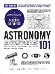 Astronomy 101, 2nd Edition : From Gravitational Waves and Merging Black Holes to New Exoplanets and Asteroid Samples, Key Theories, Discoveries, and Facts about the Universe