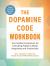 The Dopamine Code Workbook : Your Guided Companion for Unlocking Habits to Boost Happiness and Productivity The Dopamine Code Workbook : Your Guided Companion for Unlocking Habits to Boost Happiness and Productivity