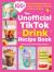 The Unofficial TikTok Drink Recipe Book : 100+ Internet-Breaking Recipes for Coffees, Milkshakes, Mocktails, Cocktails, and More!
