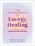 The Encyclopedia of Energy Healing : An a-To-Z Guide to Spiritual Elements and How to Use Them