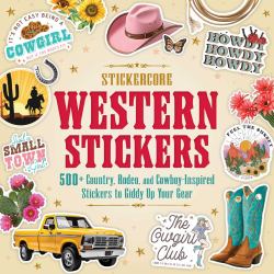 Western Stickers : 500+ Country, Rodeo, and Cowboy-Inspired Stickers to Giddy up Your Gear