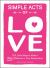 Simple Acts of Love : 500 Little Ways to Make a Big Difference in Your Relationship Simple Acts of Love : 500 Little Ways to Make a Big Difference in Your Relationship