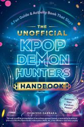 The Unofficial KPop Demon Hunters Handbook : A Fan Guide and Activity Book That Slays