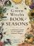 The Green Witch's Book of Seasons : A Seasonal Guide to the Power of Natural Magic