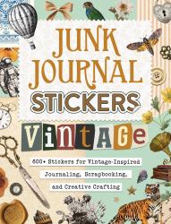 Junk Journal Stickers: Vintage : 600+ Stickers for Vintage-Inspired Journaling, Scrapbooking, and Creative Crafting
