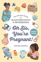 Oh Sis, You're Pregnant! : The Ultimate Guide to Black Pregnancy and Motherhood