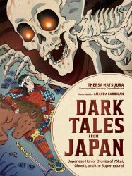 Dark Tales from Japan : Japanese Horror Stories of Yokai, Ghosts, and the Supernatural