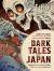 Dark Tales from Japan : Japanese Horror Stories of Yokai, Ghosts, and the Supernatural