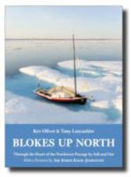 Blokes up North : Through the Heart of the Northwest Passage by Sail and Oar