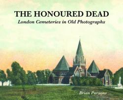 The Honoured Dead : London Cemeteries in Old Photographs