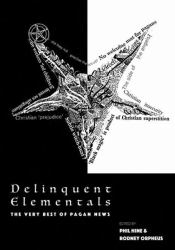 Delinquent Elementals : A Pagan News Anthology