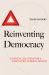 Reinventing Democracy : A Radical Solution for a Contented, Federal, Britain