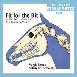 Fit for the Bit : A Guide to Care of the Horse's Mouth