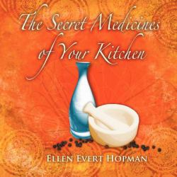 The Secret Medicines of Your Kitchen : A Practical Guide