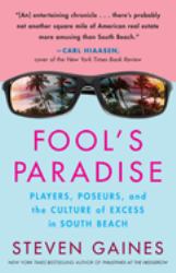 Fool's Paradise : Players, Poseurs, and the Culture of Excess in South Beach