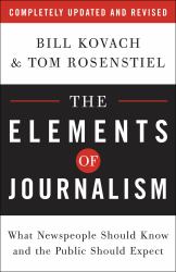 The Elements of Journalism : What Newspeople Should Know and the Public Should Expect