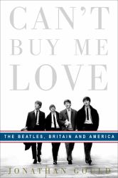 Can't Buy Me Love : The Beatles, Britain and America